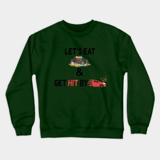 Lets Eat Trash And Get Hit By A Car Crewneck Sweatshirt